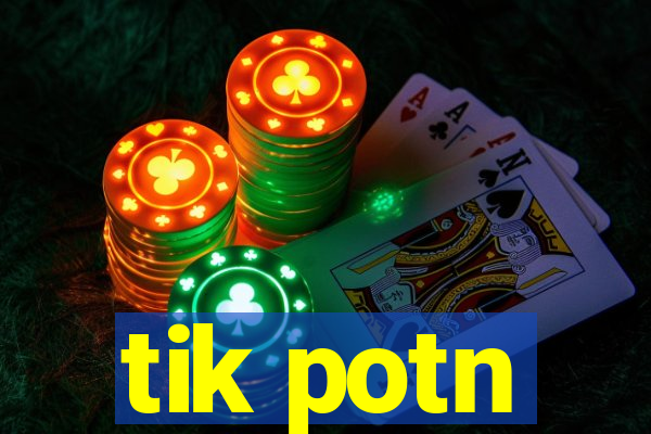 tik potn